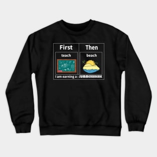 Teach Then Beach I Am Earning A Summer Break Crewneck Sweatshirt